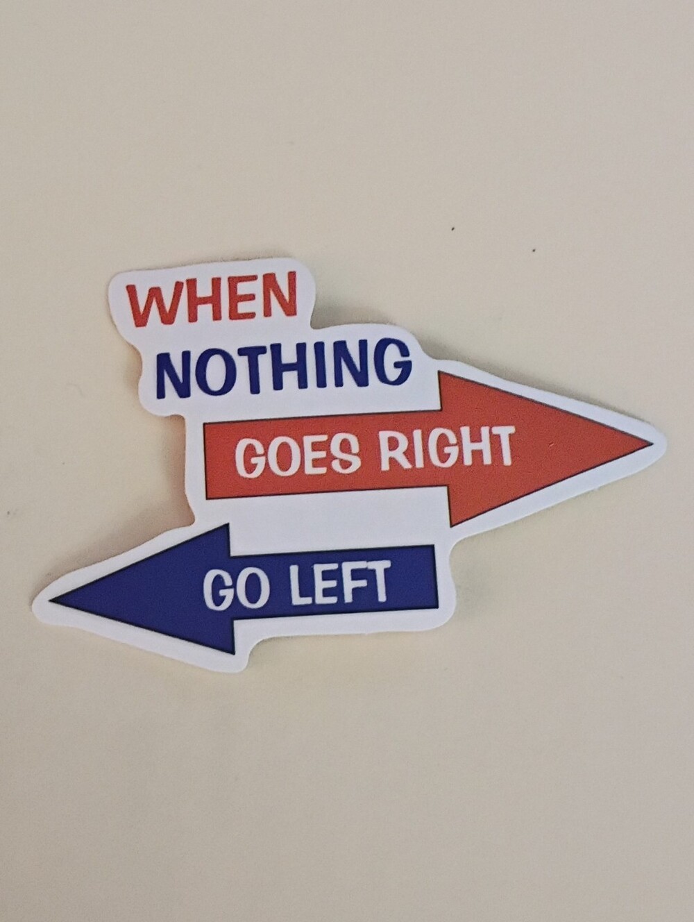 10/$10 Sticker Decal - When Nothing Goes Right Go Left Blue & Red Arrows & Text2